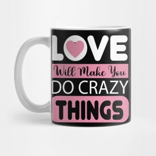 Love Will Make You Crazy Things Mug